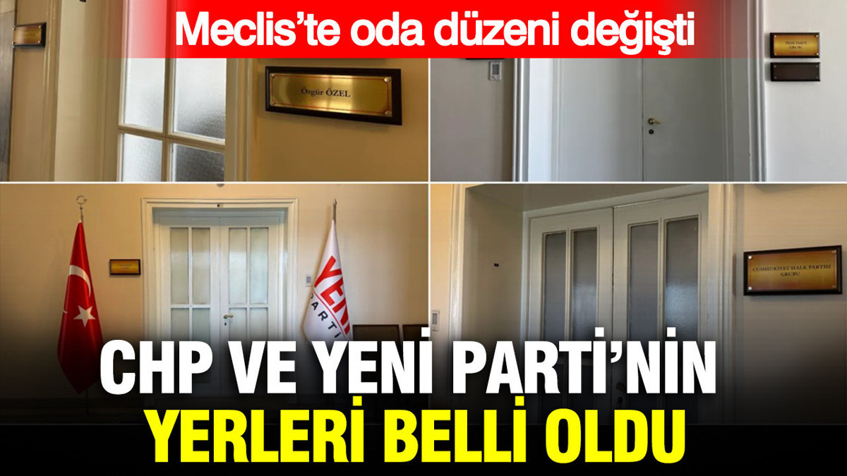 Meclis'te oda düzeni değişti: CHP ve YENİ Parti'nin yerleri belirlendi