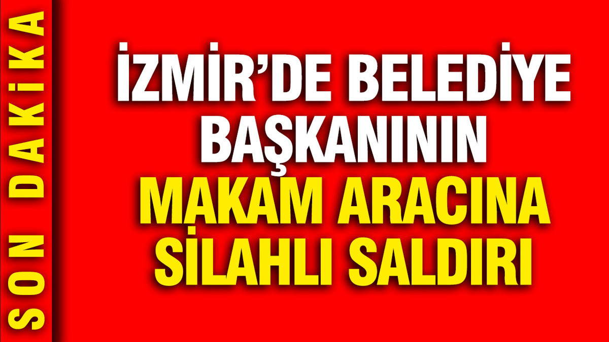 Çiğli Belediye Başkanı Yıldız'ın makam aracına silahlı saldırı