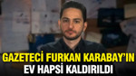 Gazeteci Furkan Karabay'ın ev hapsi kaldırıldı