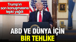 Trump’ın son konuşmasına tepki yağdı: ABD ve dünya için bir tehlike