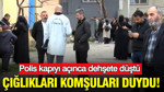 Çığlıkları komşuları duydu: Polis kapıyı açınca dehşete düştü