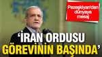 Pezeşkiyan’dan dünyaya mesaj: İran ordusu görevinin başında