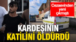 Kardeşinin katilini cezaevinden çıktıktan bir hafta sonra öldürdü