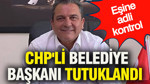 CHP'li Eşme Belediye Başkanı tutuklandı: Eşi adli kontrol