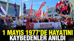 1 Mayıs 1977'de hayatını kaybedenler anıldı