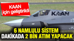 KAAN İçin geliştirildi: 6 namlulu sistem dakikada 2 bin atım yapacak