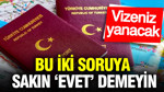 Bu iki soruya sakın ‘evet’ demeyin: Vize başvurunuz yanacak