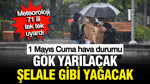 Meteoroloji 71 ili tek tek uyardı: Gök yarılacak, şelale gibi yağacak