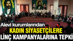 Alevi kurumlarından kadın siyasetçilere linç kampanyalarına tepki
