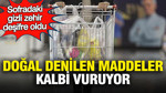 Sofradaki gizli zehir deşifre oldu: “Doğal” denilen maddeler kalbi vuruyor