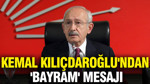 Kemal Kılıçdaroğlu'ndan 'bayram' mesajı