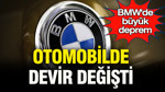 BMW’de büyük deprem: Otomobilde devir değişti