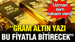Uzman isim rakam verdi: Gram altın, yazı bu rakamla bitirecek