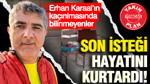 Erhan Karaal’ın kaçırılmasında bilinmeyenler: Son isteği hayatını kurtardı