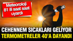 Meteoroloji aman dikkat diyerek uyardı: Termometreler 40'a dayandı, cehennem sıcakları geldi