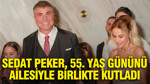 Sedat Peker, 55. yaş gününü ailesiyle birlikte kutladı