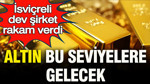 İsviçreli dev şirket altında rakam verdi: Altın bu seviyelere gelecek