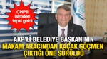 AKP'li belediye başkanın makam aracından kaçak göçmen çıktığı iddiası: CHP'li isimden tepki geldi