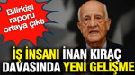 İş insanı İnan Kıraç davasında yeni gelişme: Bilirkişi raporu ortaya çıktı
