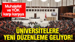 Üniversitelere yeni düzenleme geliyor: Muhalefet ve YÖK karşı karşıya