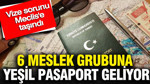 6 meslek grubuna yeşil pasaport geliyor: Vize sorunu Meclis'e taşındı