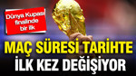 Dünya Kupası finalinde bir ilk: Maç süresi tarihte ilk kez değişiyor