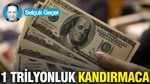 1 trilyonluk kandırmaca