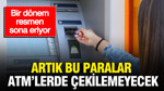 ATM’lerde bir devir sona eriyor: Yeni banknot basımında yer almayacaklar