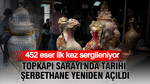 Topkapı Sarayı'nda tarihi Şerbethane yeniden açıldı: 452 eser ilk kez sergileniyor