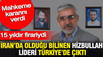 İran’da olduğu bilinen Hizbullah lideri Türkiye’de çıktı: Mahkeme kararını verdi