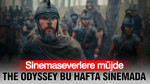 Sinemaseverlere müjde: The Odyssey bu hafta sinemada