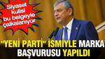 "Yeni Parti" ismiyle marka başvurusu yapıldı: Siyaset kulisi bu belgeyle çalkalanıyor