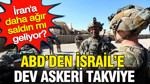 ABD'den İsrail'e dev askeri takviye: İran'a daha ağır saldırı mı geliyor?