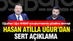 AHBAP soruşturmasında gözaltına alınan Oğuzhan Uğur’un babası Hasan Atilla Uğur'dan sert açıklama