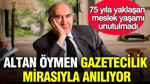 Altan Öymen gazetecilik mirasıyla anılıyor: 75 yıla yaklaşan meslek yaşamı unutulmadı
