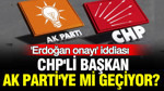 CHP'li başkan AK Parti'ye mi geçiyor? 'Erdoğan onayı' iddiası