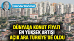 Dünyada konut fiyatı en yüksek artışı açık ara Türkiye’de oldu