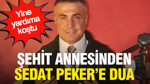 Şehit annesinden Sedat Peker'e dua