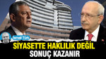 Siyasette haklılık değil, sonuç kazanır