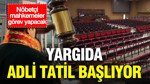 Yargıda adli tatil başlıyor: Nöbetçi mahkemeler görev yapacak