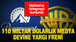 110 milyar dolarlık medya devine yargı freni: Birleşme geçici olarak durduruldu