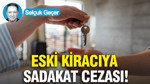 Eski kiracıya sadakat cezası!