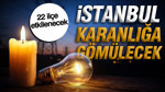 İstanbul'da 22 ilçede elektrik kesintisi: Hangi ilçeler elektriksiz kalacak?