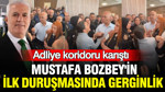 Mustafa Bozbey'in ilk duruşmasında gerginlik: Adliye koridoru karıştı