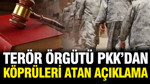 Terör örgütü PKK'dan köprüleri atan açıklama