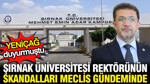 Şırnak Üniversitesi rektörünün skandalları Meclis gündeminde: YENİÇAĞ duyurmuştu