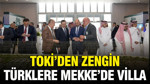 TOKİ’den zengin Türklere Mekke’de villa: Türkiye’de ev bulmak imkansızken…
