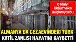 Almanya’da cezaevindeki Türk katil zanlısı hayatını kaybetti