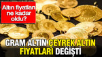 Altın fiyatları ne kadar oldu? Gram altın çeyrek altın fiyatları değişti (21 Temmuz 2026)