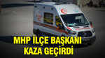 MHP ilçe başkanı kaza geçirdi: Mardin’den acı haber